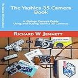 The Yashica 35 Camera Book: A Vintage Camera Guide - Using And Buying Yashica 35 Cameras (english Edition)