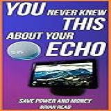 Things You Never Knew About Amazon Echo Speakers  And How To Save Power And Money When You Own Them  An Analysis Of Smart Speakers Book 1   English Edition 
