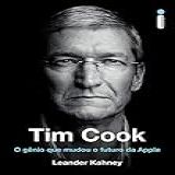 Tim Cook: O Gênio Que Mudou O Futuro Da Apple