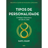 Tipos De Personalidade - Nova Edição: O Modelo Tipológico De Carl G. Jung, De Sharp, Daryl. Biblioteca Cultrix De Psicologia Junguiana Editorial Editora Pensamento Cultrix, Capa Mole Em Português, 202