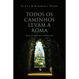 Todos Os Caminhos Levam A Roma De Scott Hahn Editorial Ecclesiae