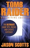 Tomb Raider: Definitive Edition :the Ultimate Game Tips, Tricks And Cheats Exposed! (english Edition)