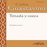 TONADA Y CUECA Clarinete Y Piano Carlos Guastavino PARTITURAS FUNDAMENTALES DE SU OBRA N 20 Spanish Edition 