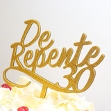 Topo De Bolo Festa Aniversário De Repente 30 Anos Cor Dourado
