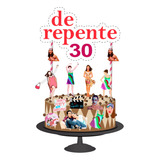 Topo De Bolo Topper De Bolo Aniversário De Repente 30 Full