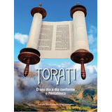 Torati - O Seu Dia A Dia Conforme O Pentateuco, De Jorge Dzialowski Diaconescu., Vol. N/a. Editora Maayanot, Capa Mole Em Português, 2021