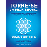 Torne se Um Profissional Como Superar Seus Limites Internos E Triunfar Nas Batalhas Da Vida De Pressfield Steven Editorial Editora Pensamento Cultrix Capa Mole Em Português 2021