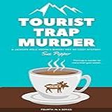 Tourist Trap Murder: Jackson Hole Moose's Bakery Not So Cozy Mystery #4 (jackson Hole Moose's Bakery Not So Cozy Mysteries) (english Edition)