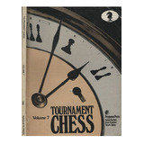 Tournament Chess Volume 7