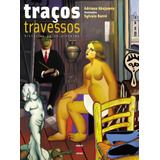 Traços Travessos: História De 20 Pintores, De Abujamra, Adriana. Editora Geração Editorial Ltda, Capa Dura Em Português, 2003