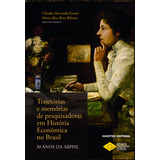 Trajetórias E Memórias De Pesquisadoras Em História Econômica No Brasil