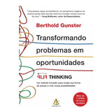 Transformando Problemas Em Oportunidades Flip Thinking Um Método Inovador Para Mudar Sua Forma De Pensar E Criar Novas Possibilidades Berthold Gunster Editora Sextante Capa Mole Em Português