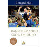 Transformando Suor Em Ouro De Bernardinho Editora Sextante Capa Mole Edição 2006 Em Português 2019