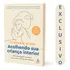 Transforme Sua Vida Com Acolhendo Sua Criança Interior, De Stefanie Stahl: Cure Feridas Da Infância, Recupere Sua Autoestima E Aprenda A Cultivar Relações Saudáveis E Plenas.