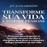 Transforme Sua Vida E Inspire Pessoas 11 Passos Para Despertar O Vencedor Em Você Ter Foco E Disciplina Para Fazer O Verdadeiro Milagre Acontecer Na Sua Vida Transformação Livro 1 