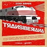 Transiberiana Uma Viagem De Trem Pelo Mundo Soviético E Por Outros Países Que Não Me Deixaram Entrar 