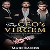 Três Ceo's Para A Virgem : Um Romance Com Harém Reverso (ceo's Devassos Livro 1)