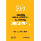 Tributação E Desigualdade De Renda Na Economia Do Conhecimento Capa Comum Fórum 1a Edição