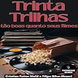 TRINTA TRILHAS Tão Boas Quanto Seus Filmes