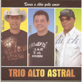 Trio Alto Astral Troca O Odio Pelo Amor   Cd