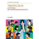 Tropicália A História De Uma Revolução Musical De Calado Carlos Coleção Todos Os Cantos Editorial Editora 34 Ltda Capa Mole Em Português 1997