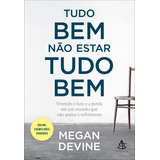 Tudo Bem Não Estar Tudo Bem Vivendo O Luto E A Perda Em Um Mundo Que Não Aceita O Sofrimento De Devine Megan Editorial Gmt Editores Ltda editora Sextante editora Sextante Capa Mole Em Português 