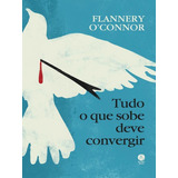 Tudo O Que Sobe Deve Convergir, De Flannery O'connor. Editora Setimo Selo, Capa Mole, Edição 1 Em Português, 2023