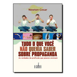 Tudo O Que Você Não Queria Saber Sobre Propaganda As Verd De Newton Cesar Editora Girafa Escrituras Capa Mole Em Português