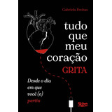 Tudo Que Meu Coração Grita Desde O Dia Em Que Você (o) Partiu, De Freitas, Gabriela. Editorial Crivo Editorial Ltda, Tapa Mole En Português, 2020