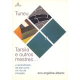 Tuneu, Tarsila E Outros Mestres: O Aprendizado Da Arte Como Oum Rito De Iniciação, De Albano, Ana Angelica. Editorial Summus Editorial Ltda., Tapa Mole En Português, 1998