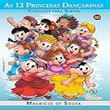 Turma Da Mônica Clássicos Para Sempre As 12 Princesas Dançarinas
