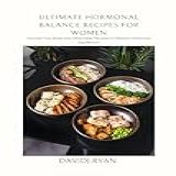 ULTIMATE HORMONAL BALANCE RECIPES FOR WOMEN