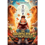 Um Adolescente Com Propósito Victor Hugo Cavalaro Lion