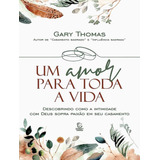 Um Amor Para Toda A Vida: Um Amor Para Toda A Vida, De Thomas, Gary. Editora Esperanca, Capa Mole, Edição 1 Em Português, 2023