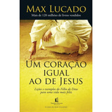 Um Coração Igual Ao De Jesus, De Lucado, Max. Vida Melhor Editora S.a, Capa Mole Em Português, 2012