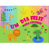 Um Dia Feliz Para Colorir, De Lafonte. Editora Lafonte Em Português