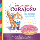 Um Gatinho Corajoso Uma Oração Para Superar O Medo De Lucado Max Vida Melhor Editora S a Capa Dura Em Português 2020