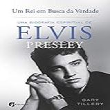 Um Rei Em Busca Da Verdade Uma Biografia Espiritual De Elvis Presley