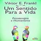 Um Sentido Para A Vida Psicoterapia E Humanismo