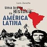 Uma Breve História Da América Latina