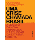 Uma Crise Chamada Brasil Uma Crise Chamada Brasil De Corsalette Conrado Editora Fosforo Capa Mole Edição 1 Em Português 2023