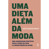 Uma Dieta Além Da Moda: Uma Abordagem Científica Para A Perda De Peso E A Manutenção Da Saúde, De José Carlos Souto. Editorial Wmf Martins Fontes, Tapa Mole, Edición 1 En Português, 2023