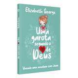 Uma Garota Segundo O Coração De Deus Mulheres Cristão Deus Jesus Cruz Reflexão Fé Espiritualidade Oração De Elizabeth George 1 Vol 1 Editorial Cpad Tapa Mole Edición Cpad En Português 2023
