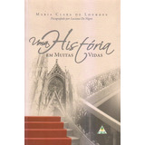 Uma Historia Em Muitas Vidas - Maria Clara De Lourdes - Feic Editora