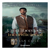 Uma Liberdade Incondicional Uma Liberdade Incondicional De Alyssa B Cole Vol Não Aplica Editora Harlequin Books Capa Mole Em Português
