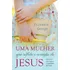 Uma Mulher Que Reflete O Coração De Jesus: 30 Passos Para Seguir Os Exemplos De Cristo, De George, Elizabeth. Editorial Editora Hagnos Ltda, Tapa Mole En Português, 2016