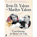 Uma Questão De Morte E De Vida: O Amor, A Perda E O Que Realmente Interessa No Fim, De Yalom, Irvin D. / Yalom, Marilyn., Vol. 1. Editorial Desassossego, Capa Mole Em Português