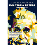 Uma Teoria De Tudo que Importa Uma Breve Introdução A Einstein E Suas Ideias Surpreendentes Sobre Deus De Mcgrath Alister Editorial Associação Religiosa Editora Mundo Cristão tyndale House Publi