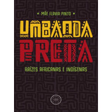 Umbanda Preta Raízes Africanas E Indígenas De Pinto Mãe Flavia Editora Fundamentos De Axé Capa Mole Em Português