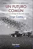 Un Futuro Común Agro E Industria En La Argentina Spanish Edition 